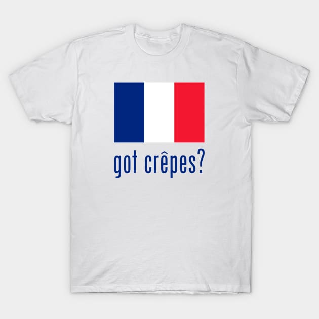 got crêpes? T-Shirt by MessageOnApparel